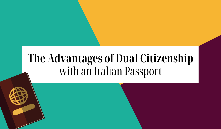 The Advantages of Dual Citizenship with an Italian Passport: Unlocking Boundless Opportunities 3