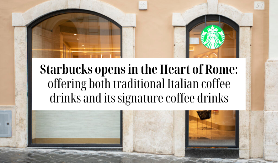 Starbucks opens in the Heart of Rome, offering both traditional Italian coffee drinks and its signature coffee drinks 13