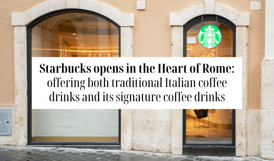 Starbucks opens in the Heart of Rome, offering both traditional Italian coffee drinks and its signature coffee drinks 4