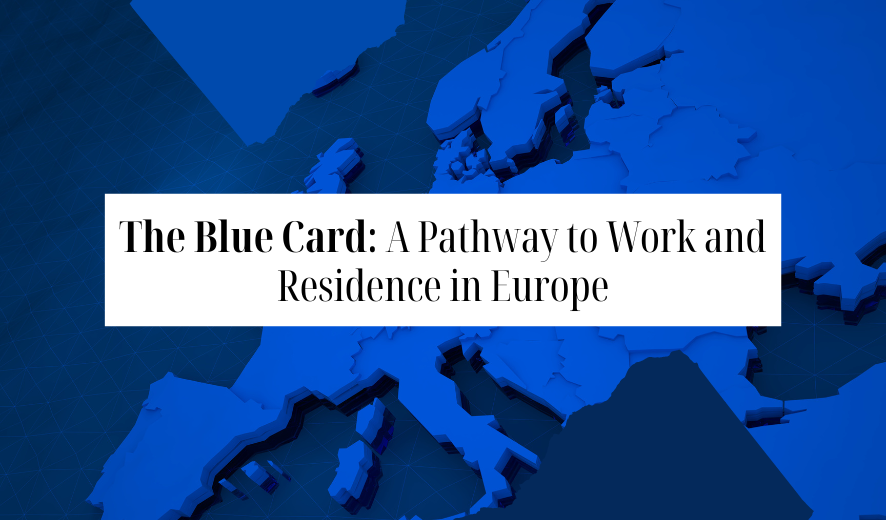 The Blue Card: A Pathway to Work and Residence in Europe 1